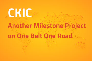 Another Milestone Project on One Belt One Road | CKIC